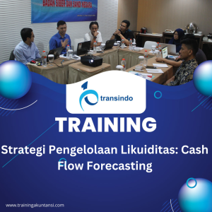 TRAINING STRATEGI PENGELOLAAN LIKUIDITAS: CASH FLOW FORECASTING