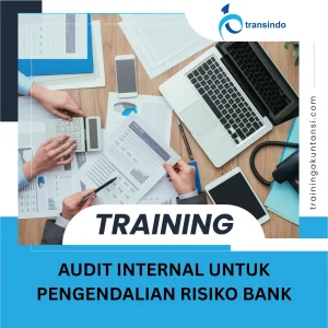 TRAINING AUDIT INTERNAL UNTUK PENGENDALIAN RISIKO BANK
