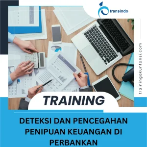 TRAINING DETEKSI DAN PENCEGAHAN PENIPUAN KEUANGAN DI PERBANKAN