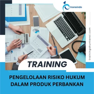 TRAINING PENGELOLAAN RISIKO HUKUM DALAM PRODUK PERBANKAN