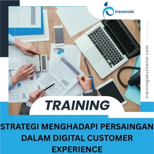 TRAINING STRATEGI MENGHADAPI PERSAINGAN DALAM DIGITAL CUSTOMER EXPERIENCE