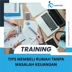 TRAINING TIPS MEMBELI RUMAH TANPA MASALAH KEUANGAN