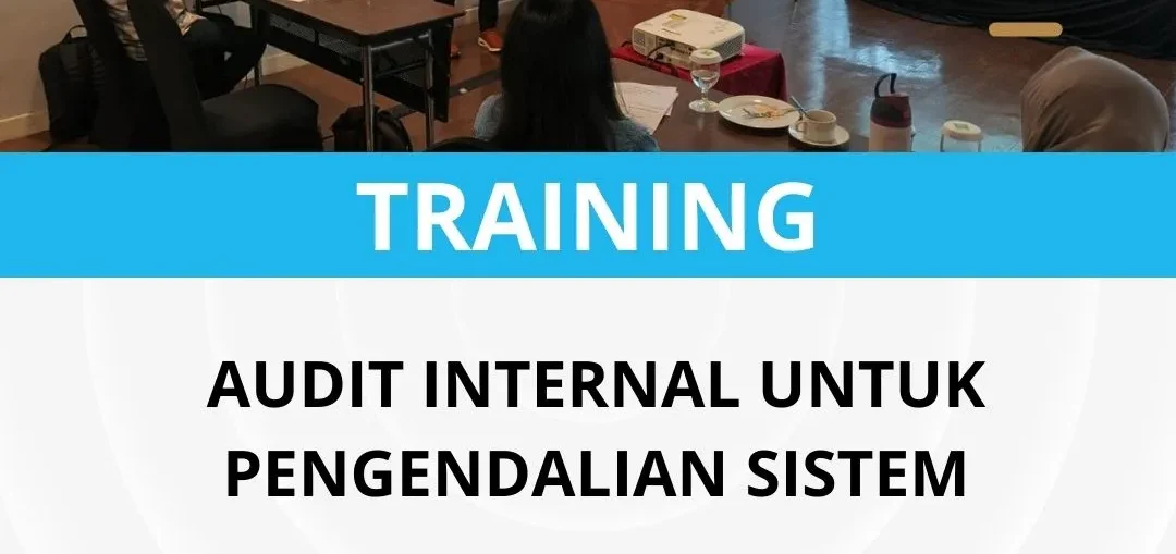 PELATIHAN AUDIT INTERNAL UNTUK PENGENDALIAN SISTEM