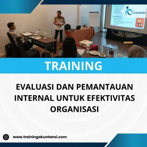 PELATIHAN EVALUASI DAN PEMANTAUAN INTERNAL UNTUK EFEKTIVITAS ORGANISASI