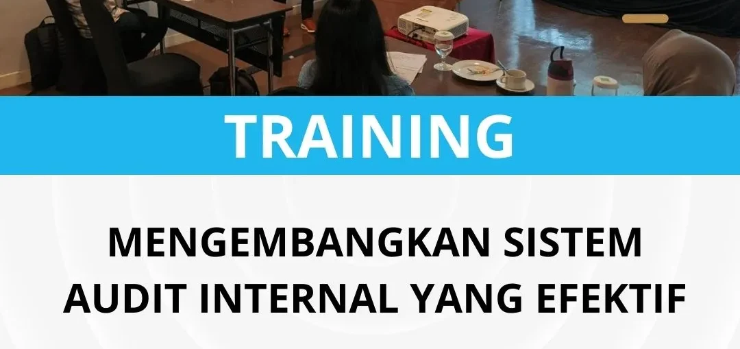 PELATIHAN MENGEMBANGKAN SISTEM AUDIT INTERNAL YANG EFEKTIF
