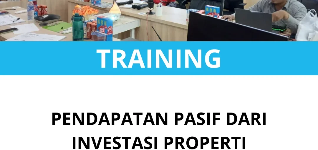 TRAINING PENDAPATAN PASIF DARI INVESTASI PROPERTI