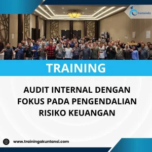 PELATIHAN AUDIT INTERNAL DENGAN FOKUS PADA PENGENDALIAN RISIKO KEUANGAN
