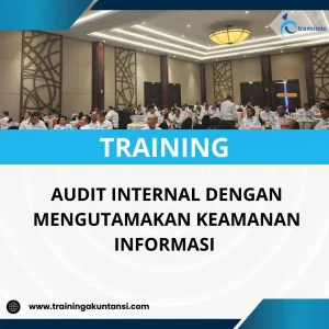 PELATIHAN AUDIT INTERNAL DENGAN MENGUTAMAKAN KEAMANAN INFORMASI 