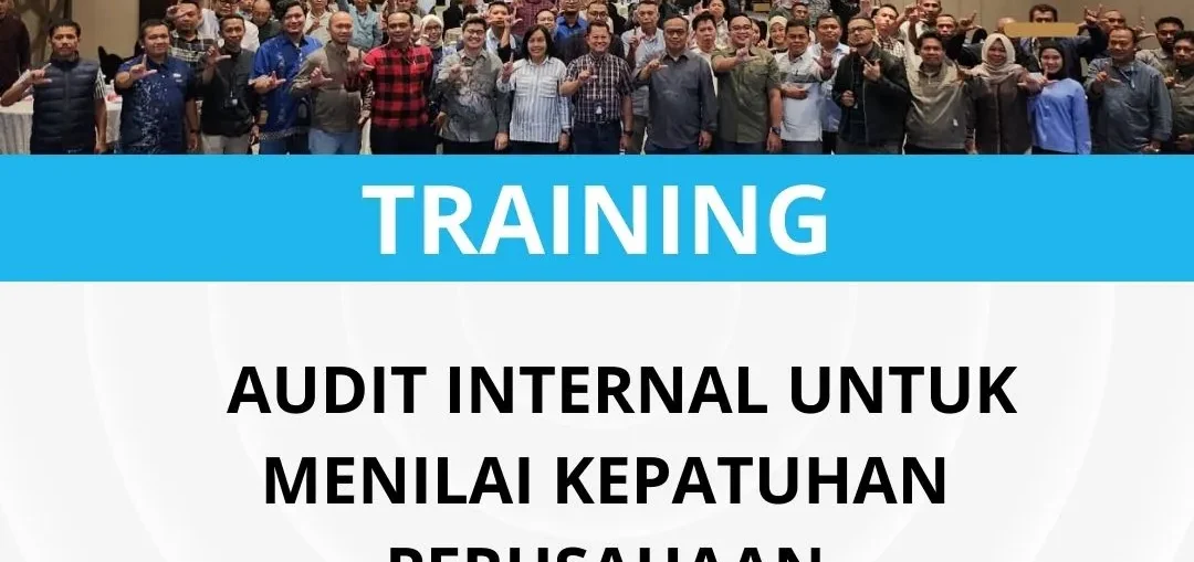 PELATIHAN AUDIT INTERNAL UNTUK MENILAI KEPATUHAN PERUSAHAAN