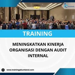 PELATIHAN MENINGKATKAN KINERJA ORGANISASI DENGAN AUDIT INTERNAL