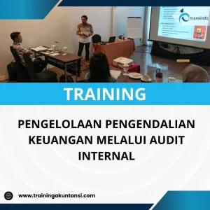 PELATIHAN PENGELOLAAN PENGENDALIAN KEUANGAN MELALUI AUDIT INTERNAL