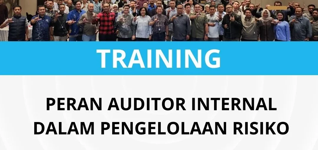 PELATIHAN PERAN AUDITOR INTERNAL DALAM PENGELOLAAN RISIKO