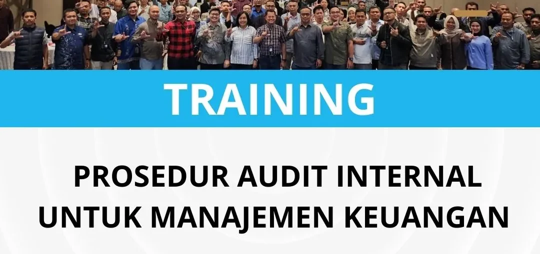 PELATIHAN PROSEDUR AUDIT INTERNAL UNTUK MANAJEMEN KEUANGAN