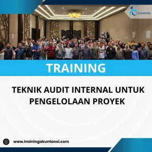 PELATIHAN TEKNIK AUDIT INTERNAL UNTUK PENGELOLAAN PROYEK