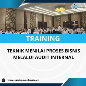 PELATIHAN TEKNIK MENILAI PROSES BISNIS MELALUI AUDIT INTERNAL