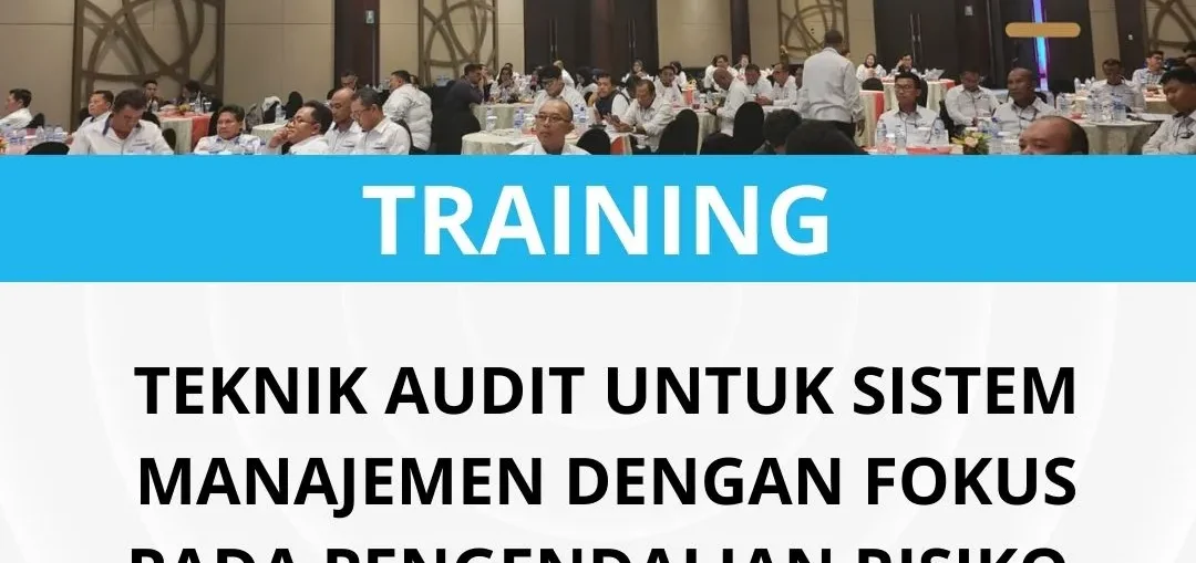 Pelatihan teknik audit untuk sistem manajemen dengan fokus pada pengendalian risiko