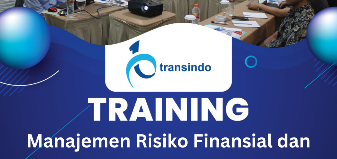 TRAINING MANAJEMEN RISIKO FINANSIAL DAN HEDGE BISNIS