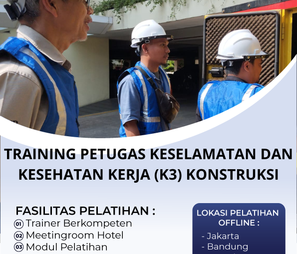 TRAINING PETUGAS KESELAMATAN DAN KESEHATAN KERJA (K3) KONSTRUKSI