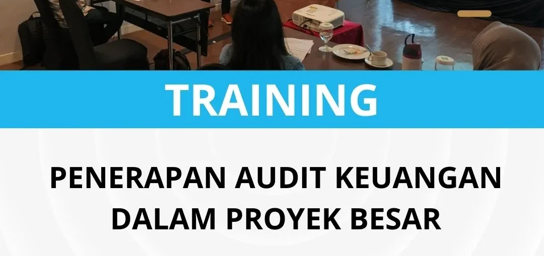 PELATIHAN PENERAPAN AUDIT KEUANGAN DALAM PROYEK BESAR