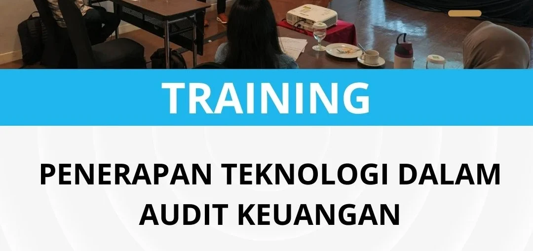 PELATIHAN PENERAPAN TEKNOLOGI DALAM AUDIT KEUANGAN
