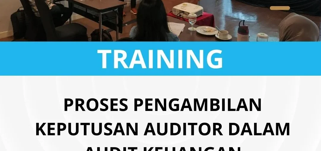 PELATIHAN PROSES PENGAMBILAN KEPUTUSAN AUDITOR DALAM AUDIT KEUANGAN