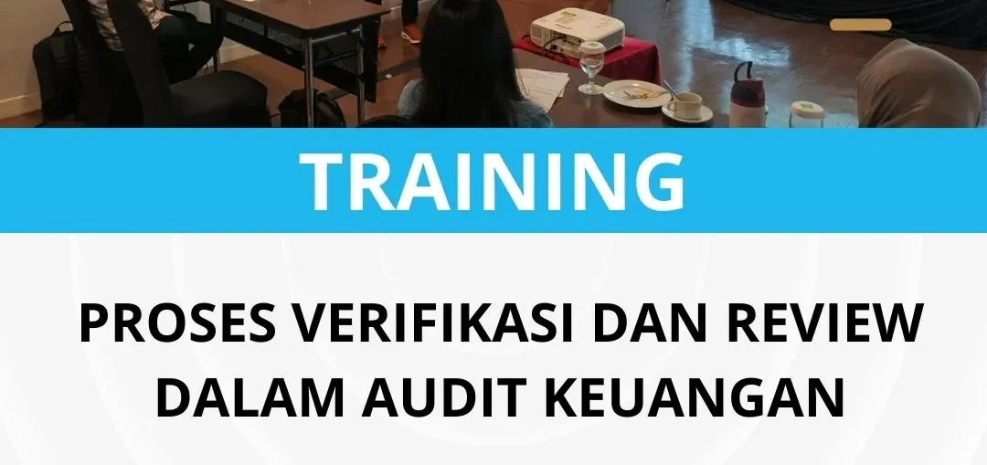 PELATIHAN PROSES VERIFIKASI DAN REVIEW DALAM AUDIT KEUANGAN