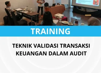 PELATIHAN TEKNIK VALIDASI TRANSAKSI KEUANGAN DALAM AUDIT