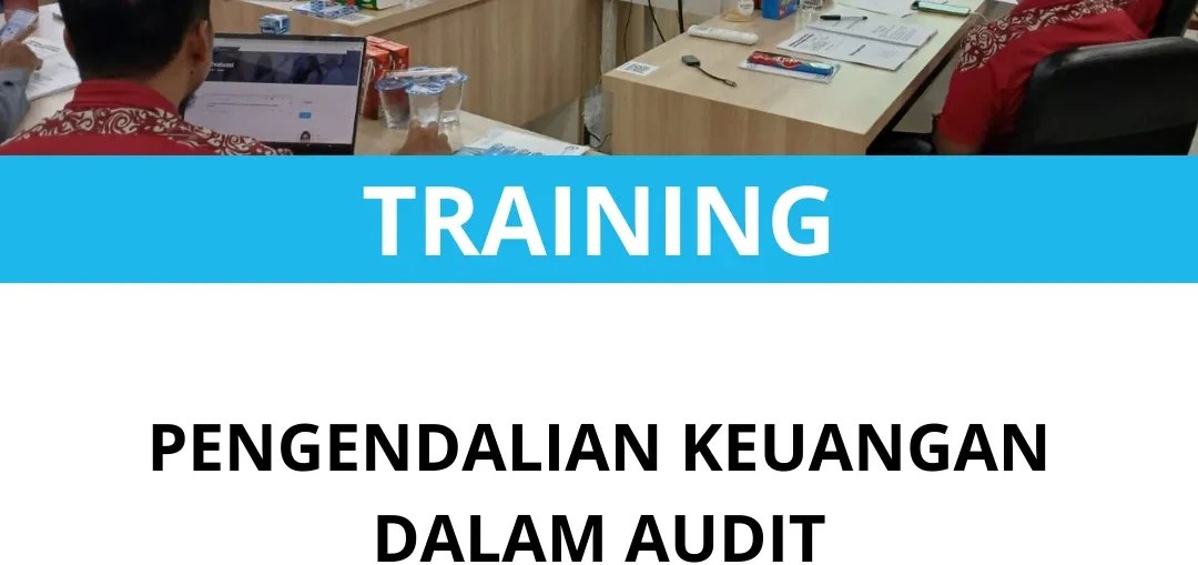 TRAINING PENGENDALIAN KEUANGAN DALAM AUDIT