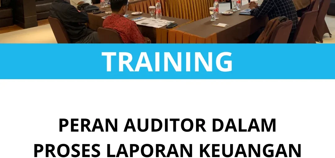 TRAINING PERAN AUDITOR DALAM PROSES LAPORAN KEUANGAN