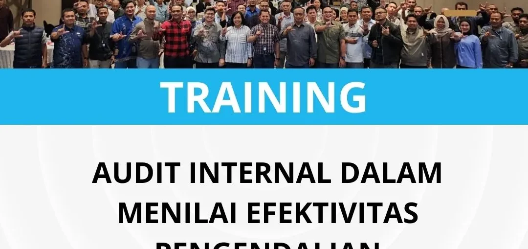 PELATIHAN AUDIT INTERNAL DALAM MENILAI EFEKTIVITAS PENGENDALIAN