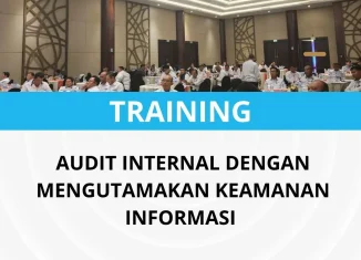 PELATIHAN AUDIT INTERNAL DENGAN MENGUTAMAKAN KEAMANAN INFORMASI 