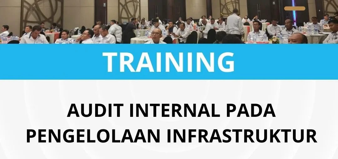 PELATIHAN AUDIT INTERNAL PADA PENGELOLAAN INFRASTRUKTUR