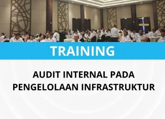 PELATIHAN AUDIT INTERNAL PADA PENGELOLAAN INFRASTRUKTUR