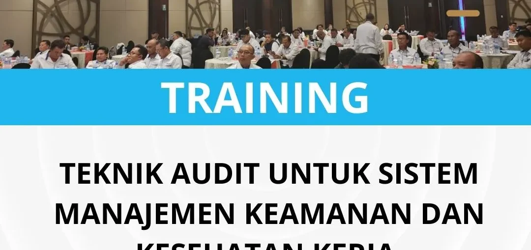 Pelatihan teknik audit untuk sistem manajemen keamanan dan kesehatan kerja