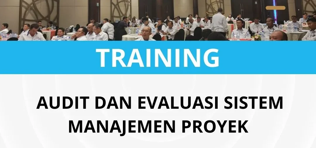 Pelatihan audit dan evaluasi sistem manajemen proyek
