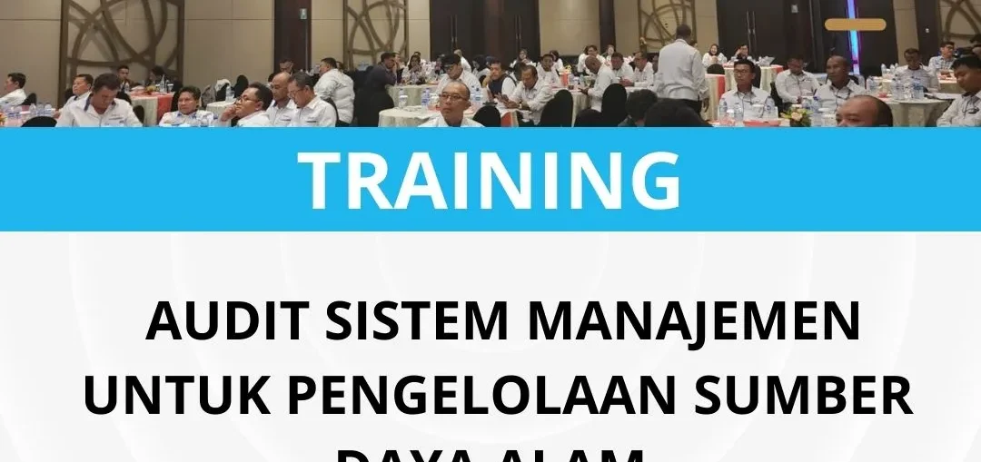 Pelatihan audit sistem manajemen untuk pengelolaan sumber daya alam