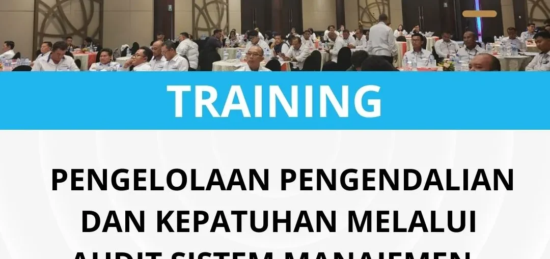 Pelatihan pengelolaan pengendalian dan kepatuhan melalui audit sistem manajemen