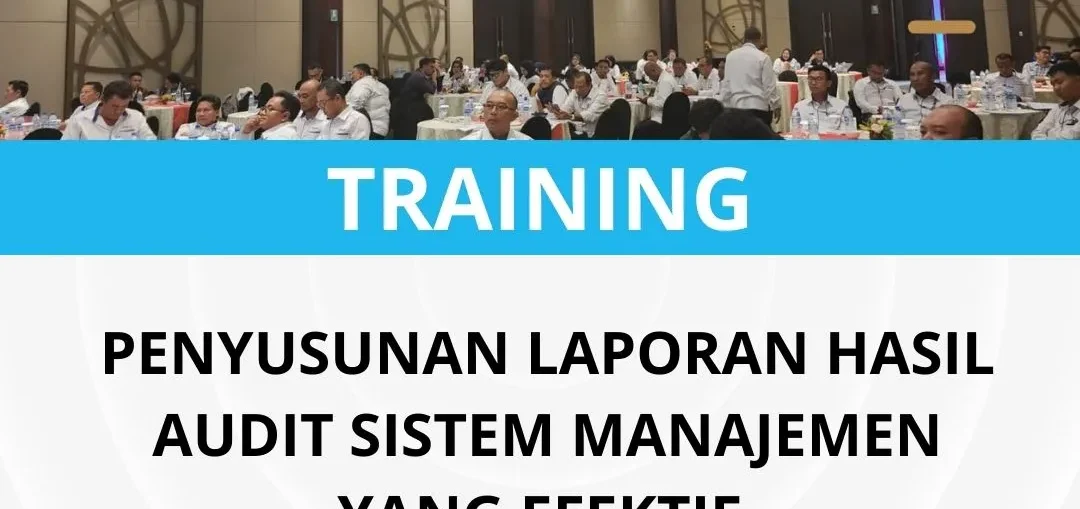 Pelatihan penyusunan laporan hasil audit sistem manajemen yang efektif
