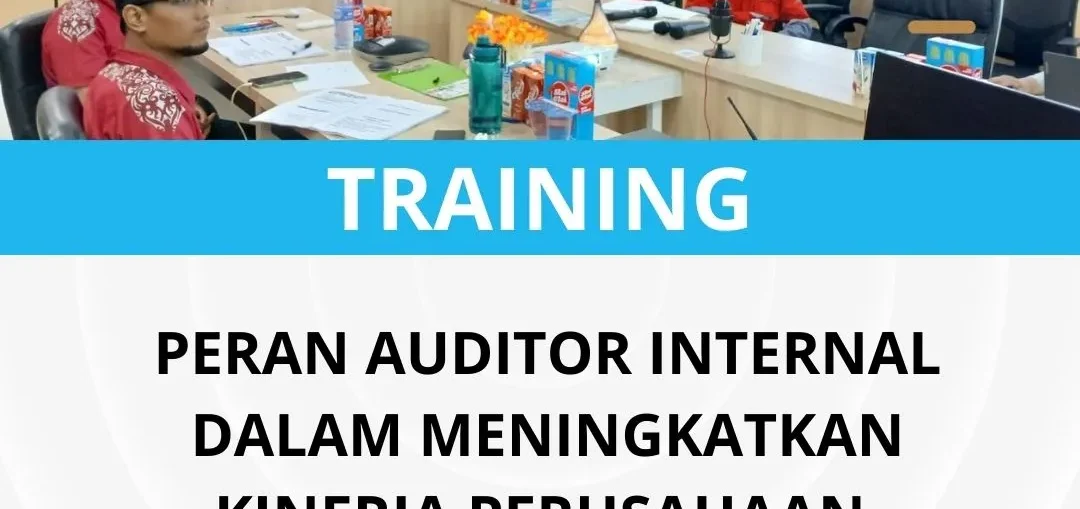 Pelatihan auditor internal dalam meningkatkan kinerja perusahaan